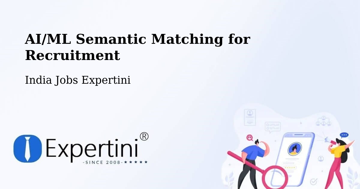 AI/ML Semantic Matching for Recruitment - India Jobs Expertini